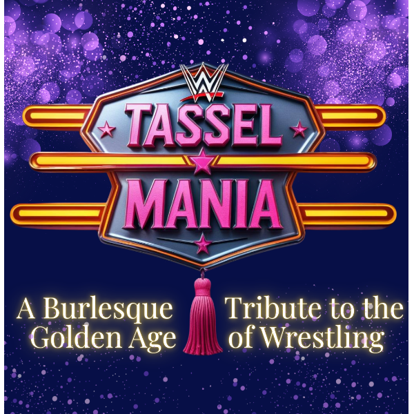 Tassel Mania, a Burlesque Tribute to the Golden Age or Wrestling Headshot