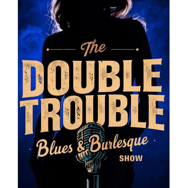 Double Trouble Blues & Burlesque Show