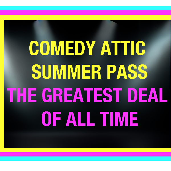 Comedy Attic Summer Pass- The Greatest Deal of All-Time! Headshot